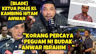 [ BLADE ] Ketua Polis KL Dikambing Hitamkan Anwar❓Sir Azri