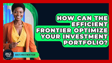 How Can The Efficient Frontier Optimize Your Investment Portfolio? - Adults Investment Plan