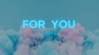 FK3VS - For You