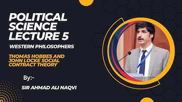 Thomas Hobbes and John Locke philosophy political science lecture 5 by sir ahmad ali naqvi