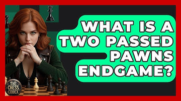 What Is A Two Passed Pawns Endgame? - The Chess Codex