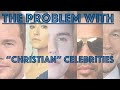 The Problem with “Christian” Celebrities...