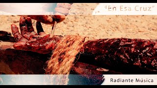 Video thumbnail of "Radiante Música – En Esa Cruz | Paco del Palacio"