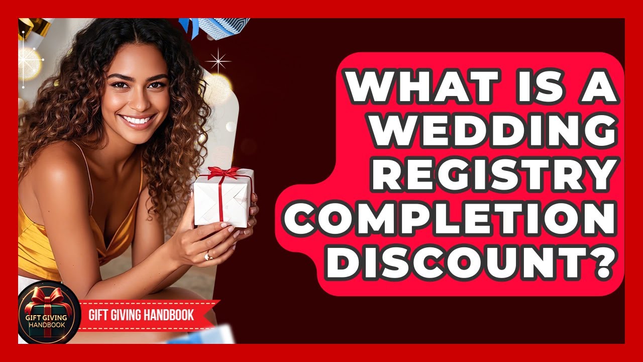 What Is A Wedding Registry Completion Discount? - Gift Giving Handbook