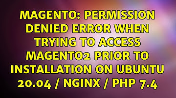 Permission denied error when trying to access magento2 prior to installation on Ubuntu 20.04 /...