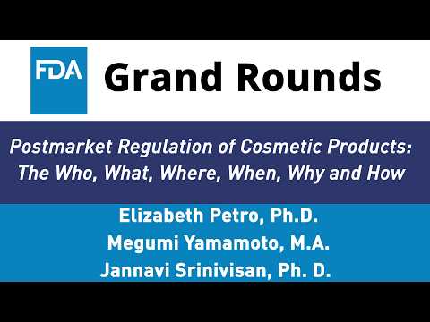 FDA Grand Rounds Postmarket Regulation of Cosmetic Products The Who What When Why and How