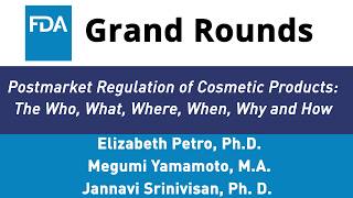 FDA Grand Rounds - Postmarket Regulation of Cosmetic Products: The Who, What, When, Why, and How