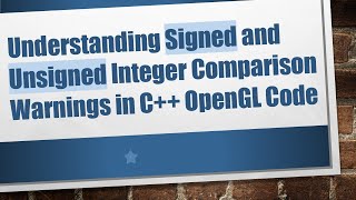 Understanding Signed and Unsigned Integer Comparison Warnings in C++ OpenGL Code