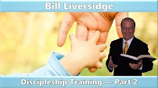 DISCIPLESHIP TRAINING PART 2 / BILL LIVERSIDGE