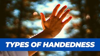 Handedness  Types of Handedness