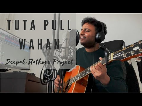 Tuta Pull Wahan - Deepak Rathore Project (Acoustic Cover)