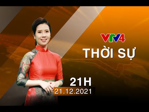 Video Bản tin thời sự tiếng Việt 21h - 21/12/2021| VTV4 - youtube