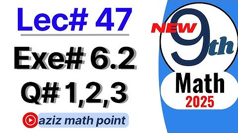 Math 9th new 2025| Lecture 47| Exercise 6.2 question 1,2,3