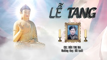 TANG LỄ CỤ BÙI THỊ NA - THƯỢNG THƯỢNG THỌ 90 TUỔI