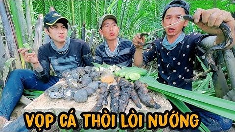 Lên anh Hiếu Lãng Tử chơi được anh dẫn đi câu cá thòi lòi và bắt vọp nướng😋