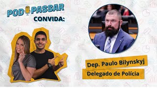 Paulo Bilynskyj (Delegado de Polícia e Deputado Federal) - PodPassar Podcast #41