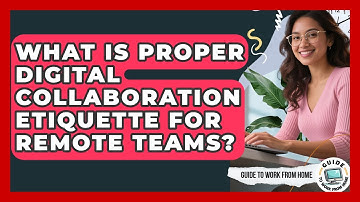 What Is Proper Digital Collaboration Etiquette For Remote Teams? - Guide To Work From Home