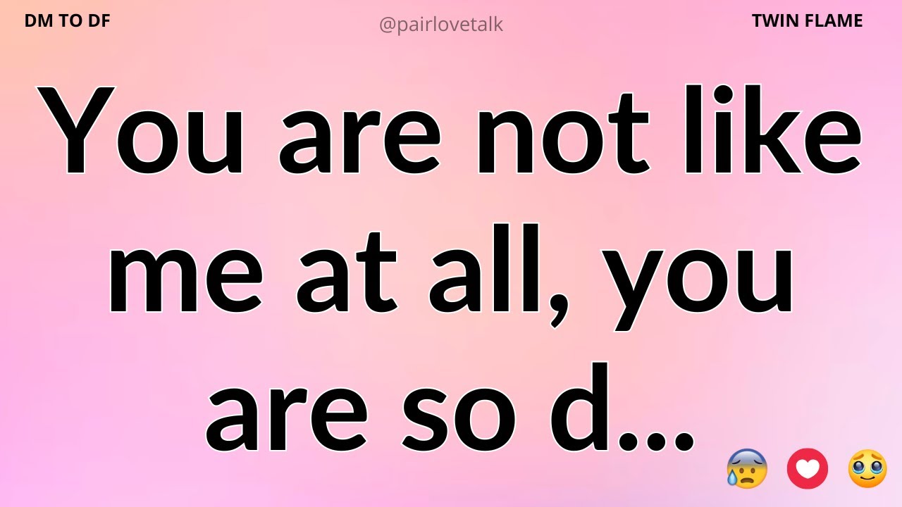 DM 💌 You are not like me at all, you are so d...😕💔😢 DM TO DF 🖤 Divine Masculine Energy