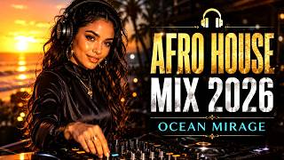 AFRO HOUSE MIX 2026 ☀️ Ocean Mirage | Deep Melodic Summer Vibes & Tropical Beach Grooves