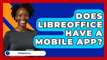 Does LibreOffice Have A Mobile App? - Be App Savvy