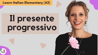 3. Learn Italian Elementary (A2): Il presente progressivo- The present progressive