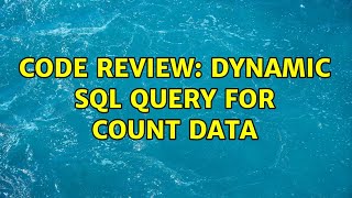 Code Review: Dynamic SQL query for count data