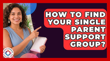 How To Find Your Single Parent Support Group? - Single Parent Support Hub