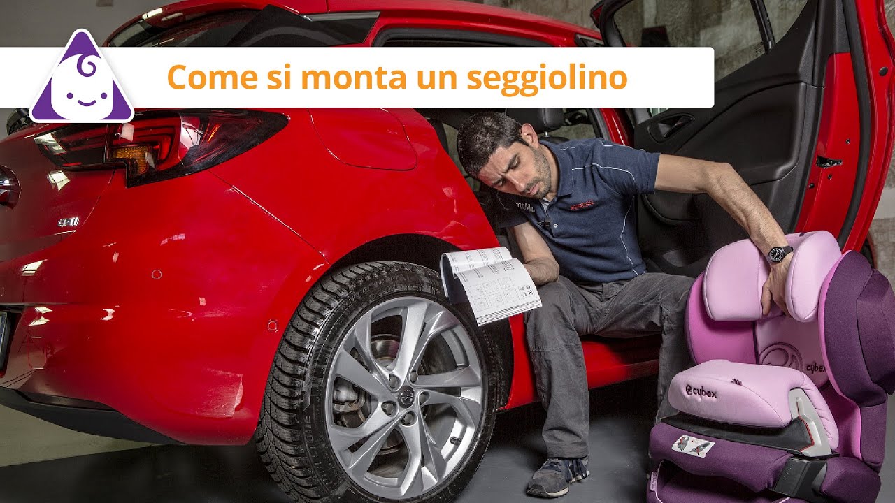 Come montare il seggiolino auto: alcuni consigli per far ...