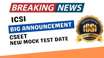 Breaking News | ICSI biggest Announcement | CSEET May 2023 Exam | CSEET MAY 2023 New Mock test date