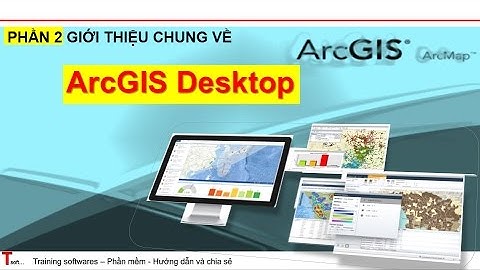 Tsoft | Hướng dẫn học ArcGIS - Phần 2 | Giới thiệu chung về ArcGIS Desktop