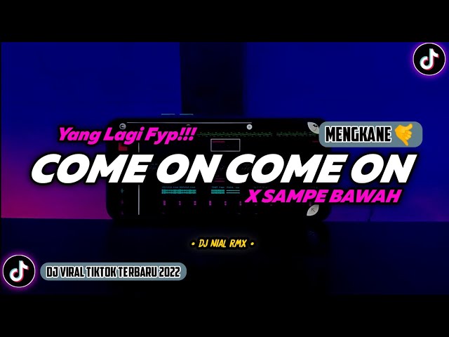 DJ COME ON COME ON x SAMPE BAWAH Remix Viral TikTok Terbaru 2022 Full Bass class=