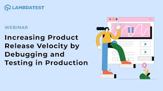 How To Increase Product Release Velocity By Debugging & Testing | LambdaTest & Ozcode Webinar