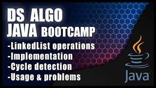 DSA Java Bootcamp - LinkedList Operations, Implementation, Cycle Detection, Usage & Problems