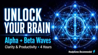 Unlock Your Brain ⚡ Alpha + Beta Waves | Clarity & Productivity (4 Hours)