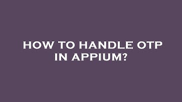 How to handle otp in appium?