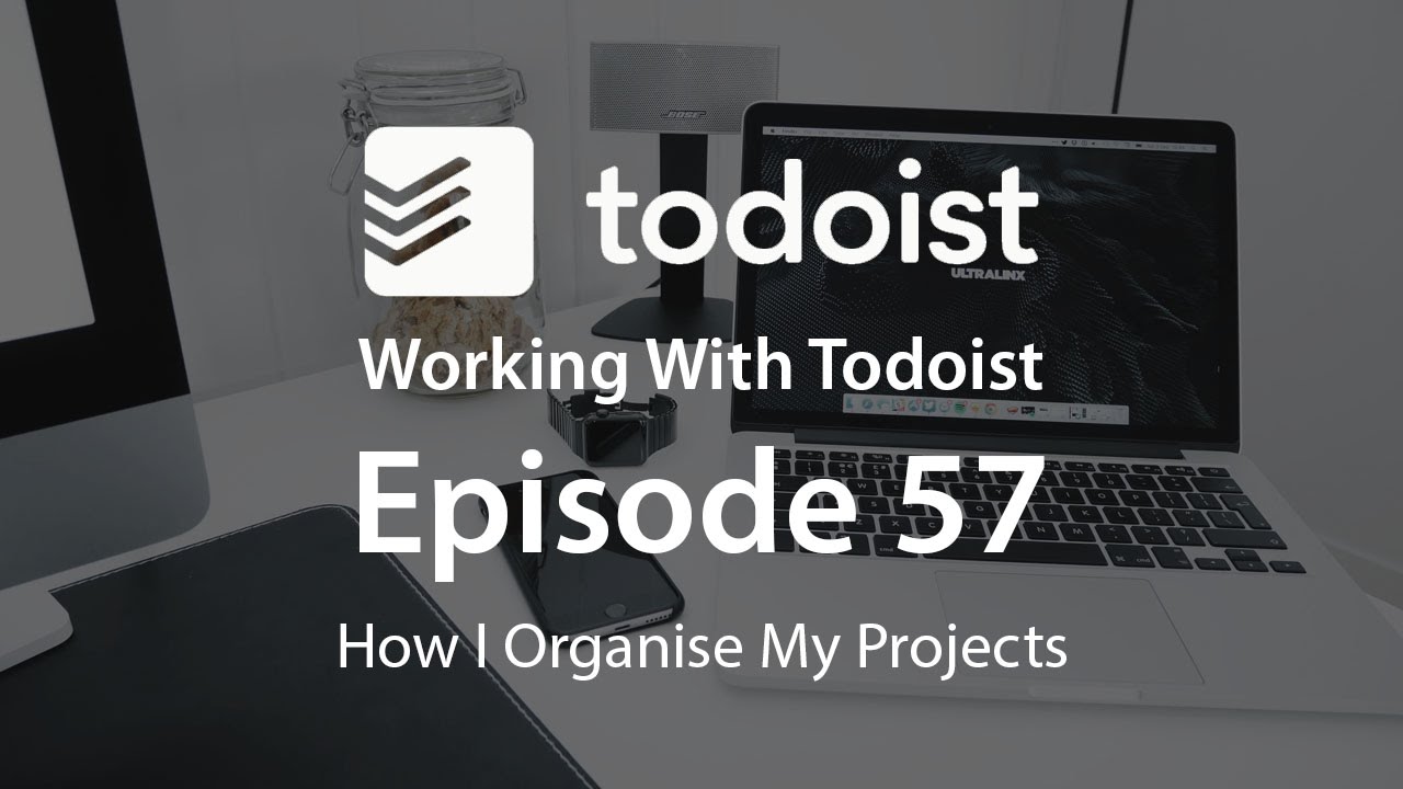 Working With Todoist | Ep 57 | How I Organise My Projects