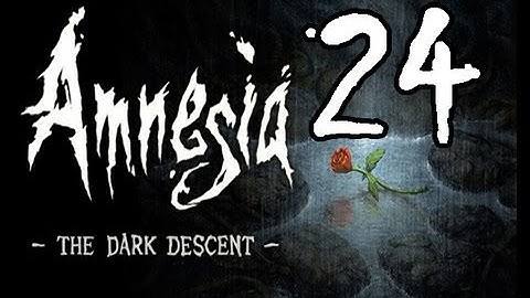 Amnesia: The Dark Descent FML-Through Part 24: Lost, Never to be Found