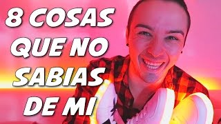 8 THINGS YOU DIDN'T KNOW ABOUT ME