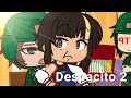 Despacito 2 | Part 2 | gacha life meme