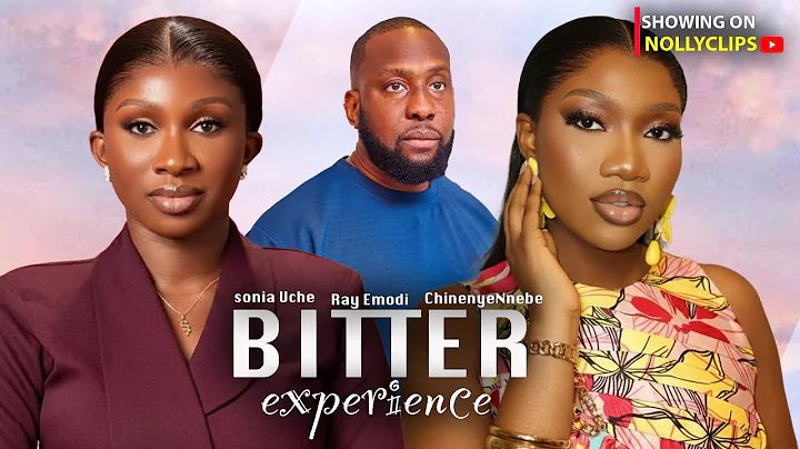 BITTER EXPERIENCE - 2025 NIGERIAN MOVIE - SONIA UCHE, CHINENYE NNEBE, RAY EMODI #nigerianmovie 