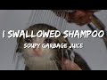 Soupy Garbage Juice - I Swallowed Shampoo (lyrics) (TikTok remix)