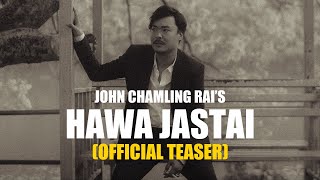 Video thumbnail of "Hawa Jastai - John Chamling Rai | Official Teaser | Starring Sujan Zimba, Dixu & Himanshu |"