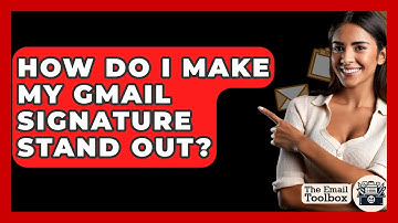 How Do I Make My Gmail Signature Stand Out? - TheEmailToolbox.com