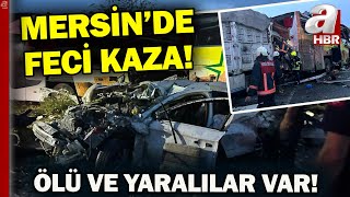 Mersin'de feci kaza! Otobüsün de karıştığı zincirleme kazada ölü ve yaralılar var  | A Haber