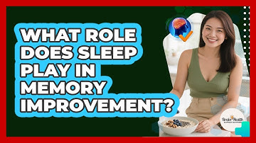 What Role Does Sleep Play In Memory Improvement?