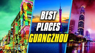 7 Best Places to Visit in Guangzhou, China