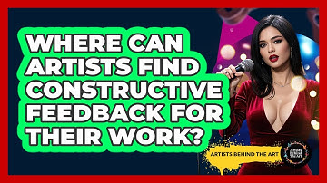 Where Can Artists Find Constructive Feedback For Their Work? - Artists Behind the Art