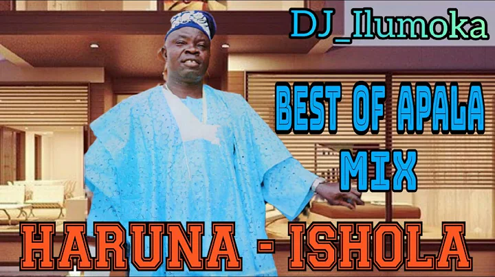 HARUNA ISHOLA | BEST OF APALA MIX | BY DJ_ILUMOKA ...