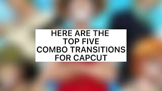 Top 5 Combo Transitions To Use In CapCut Hack