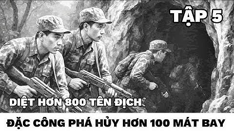 (Tập 5) Đội trinh sát đặc công - 6 đặc công phá hủy kho bom